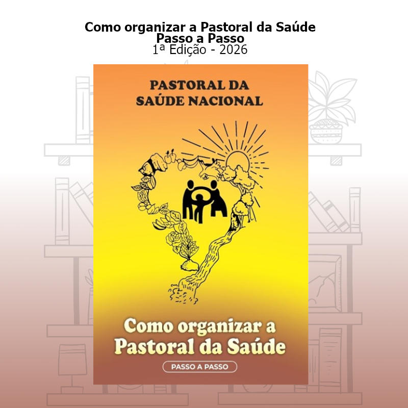 Como organizar a Pastoral da Saúde - Passo a Passo